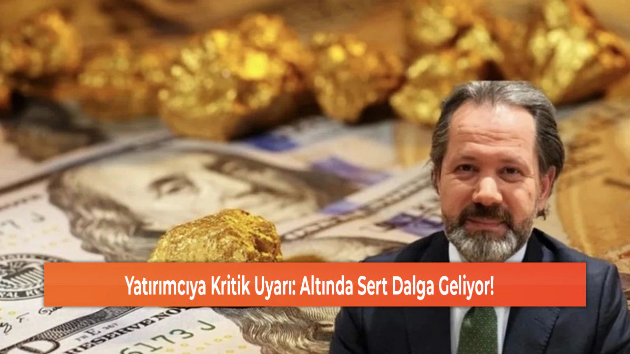 Yatırımcıya Kritik Uyarı: Altında Sert Dalga Geliyor!