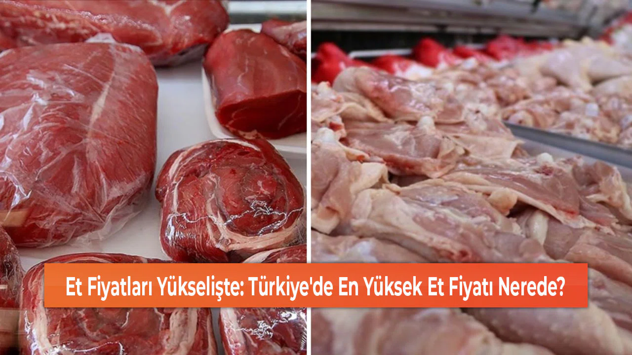 Et Fiyatları Yükselişte: Türkiye'de En Yüksek Et Fiyatı Nerede?