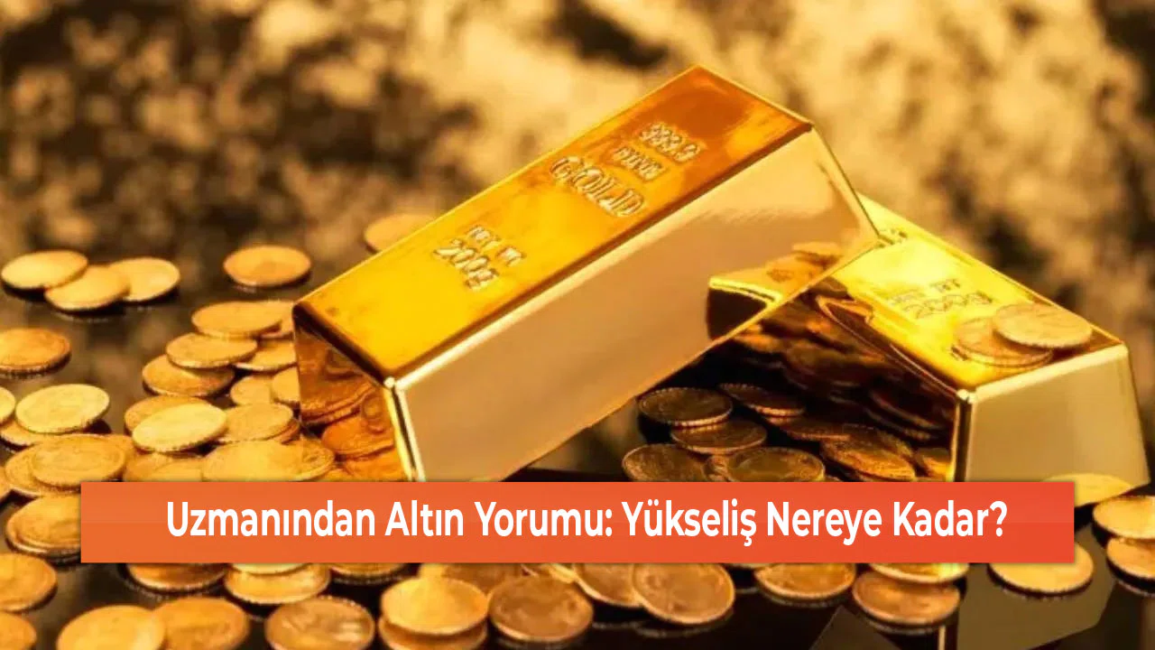 Uzmanından Altın Yorumu: Yükseliş Nereye Kadar?