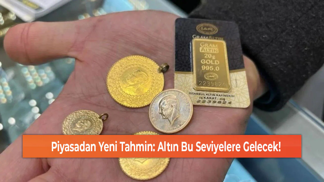 Piyasadan Yeni Tahmin: Altın Bu Seviyelere Gelecek!