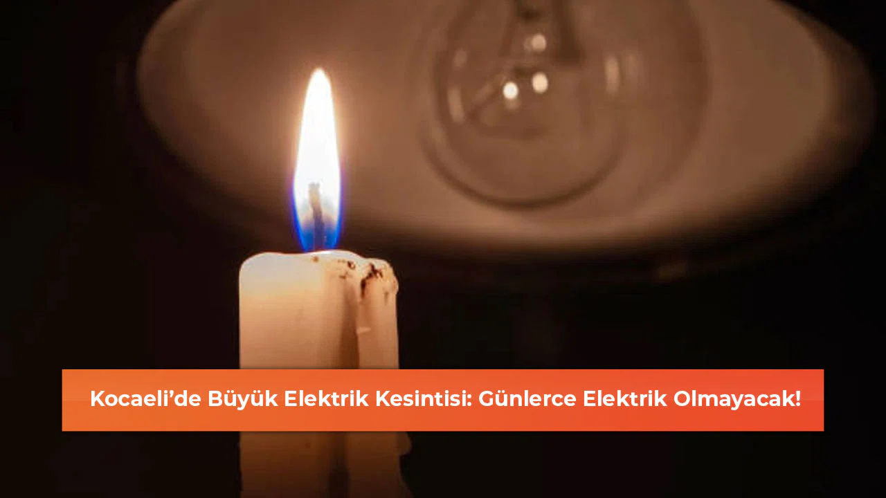 Kocaeli’de Büyük Elektrik Kesintisi: Günlerce Elektrik Olmayacak!