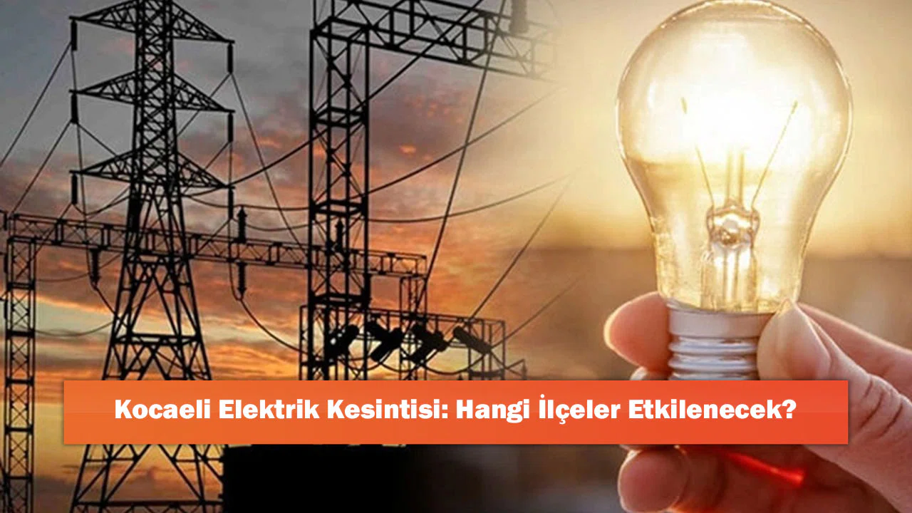 Kocaeli Elektrik Kesintisi: Hangi İlçeler Etkilenecek?