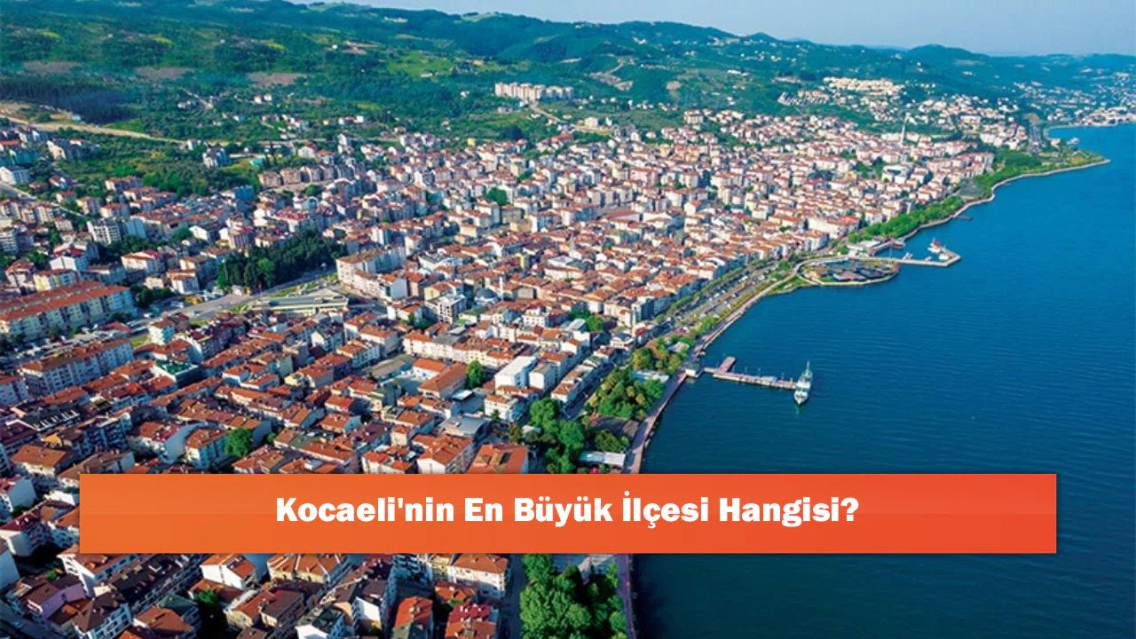 Kocaeli'nin En Büyük İlçesi Hangisi?