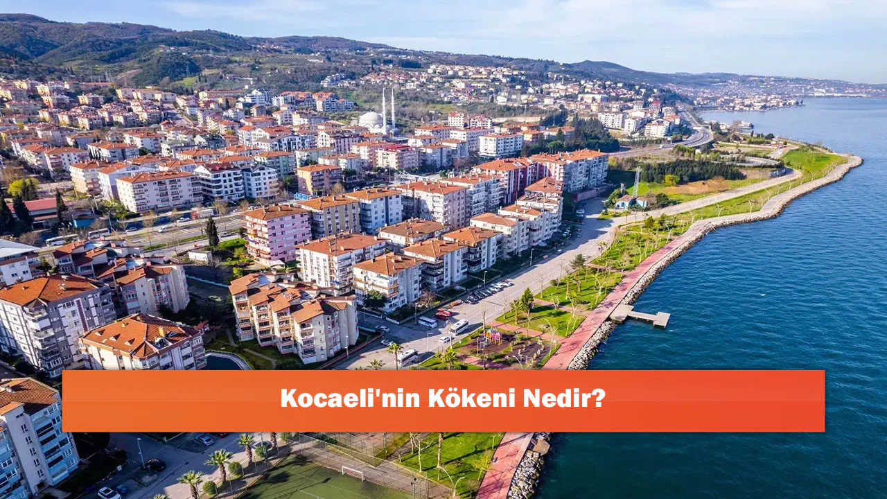 Kocaeli'nin Kökeni Nedir?
