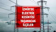İZMİR ELEKTRİK KESİNTİSİ LİSTESİ | 18-19 Ocak Gediz Elektrik kesintisi ne zaman bitecek, sular ne zaman gelecek?