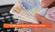 Dar Gelirli Ailelere Müjde: Aylık 6.500 TL Ödeme Yapılacak