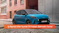 Ay Başında Gelen Hyundai i10 Fırsatları: Bakmadan Geçmeyin!