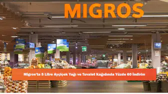 Migros'ta 5 Litre Ayçiçek Yağı ve Tuvalet Kağıdında Yüzde 60 İndirim