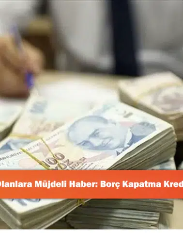 Borcu Olanlara Müjdeli Haber: Borç Kapatma Kredisi Çıktı