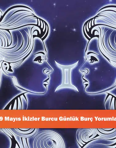19 Mayıs İkizler Burcu Günlük Burç Yorumları