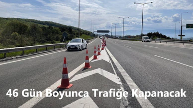 Yola Çıkacaklar Dikkat! İşte 46 Gün Boyunca Trafiğe Kapanacak Yollar...