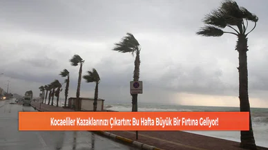Kocaeliler Kazaklarınızı Çıkartın: Bu Hafta Büyük Bir Fırtına Geliyor!