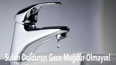 Suları Doldurun Gece Mağdur Olmayın!