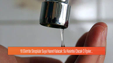 18 Ekim'de Sinoplular Suya Hasret Kalacak: Su Kesintisi Olacak O İlçeler...