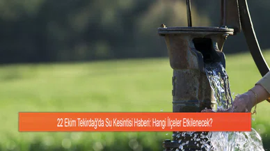 22 Ekim Tekirdağ'da Su Kesintisi Haberi: Hangi İlçeler Etkilenecek?