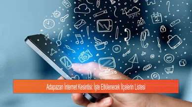 Adapazarı İnternet Kesintisi: İşte Etkilenecek İlçelerin Listesi