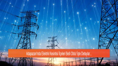 Adapazarı'nda Elektrik Kesintisi İlçeleri Belli Oldu! İşte Detaylar...