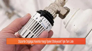 Düzce'de Doğalgaz Kesintisi Hangi İlçeleri Etkileyecek? İşte Tam Liste