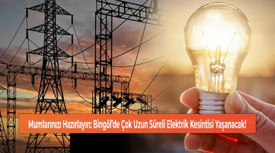 Mumlarınızı Hazırlayın: Bingöl’de Çok Uzun Süreli Elektrik Kesintisi Yaşanacak!