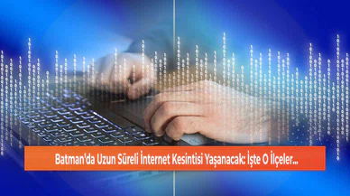 Batman’da Uzun Süreli İnternet Kesintisi Yaşanacak: İşte O İlçeler...