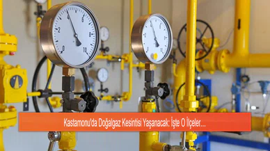 Kastamonu'da Doğalgaz Kesintisi Yaşanacak: İşte O İlçeler…