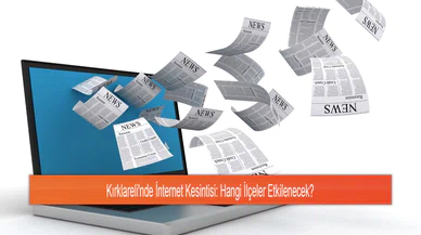 Kırklareli'nde İnternet Kesintisi: Hangi İlçeler Etkilenecek?