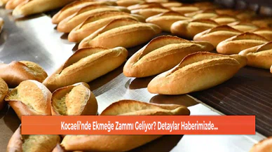 Kocaeli'nde Ekmeğe Zam mı Geliyor? Yetkililer Açıklama Yaptı