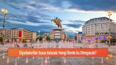 Diyarbakırlılar Susuz Kalacak: Hangi İllerde Su Olmayacak?