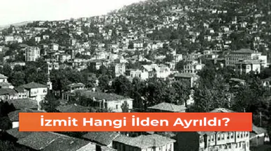İzmit Hangi İlden Ayrıldı?