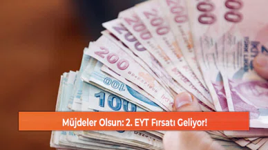 Müjdeler Olsun: 2. EYT Fırsatı Geliyor!