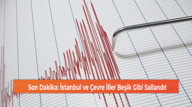 Son Dakika: İstanbul ve Çevre İller Beşik Gibi Sallandı!
