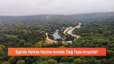 Ege’de Herkes Hazine Avında: Dağ Tepe Arıyorlar!