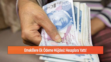 Emeklilere Ek Ödeme Müjdesi: Hesaplara Yattı!