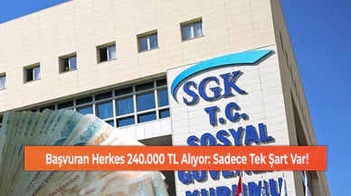 Başvuran Herkes 240.000 TL Alıyor: Sadece Tek Şart Var!