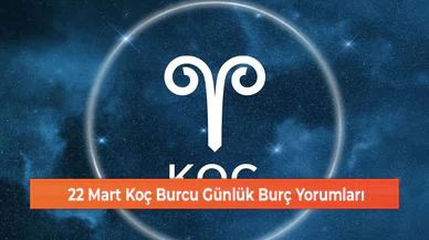 22 Mart Koç Burcu Günlük Burç Yorumları