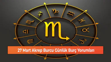 27 Mart Akrep Burcu Günlük Burç Yorumları