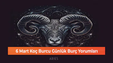 6 Mart Koç Burcu Günlük Burç Yorumları