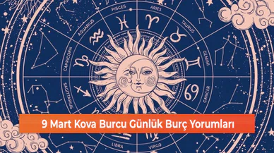 9 Mart Kova Burcu Günlük Burç Yorumları