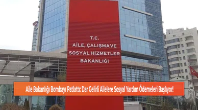 Aile Bakanlığı Bombayı Patlattı: Dar Gelirli Ailelere Sosyal Yardım Ödemeleri Başlıyor!