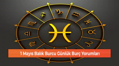 1 Mayıs Balık Burcu Günlük Burç Yorumları