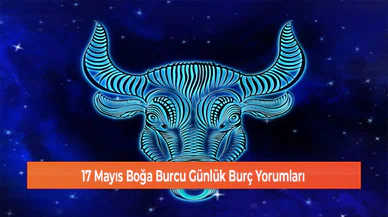 17 Mayıs Boğa Burcu Günlük Burç Yorumları