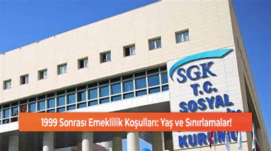 1999 Sonrası Emeklilik Koşulları: Yaş ve Sınırlamalar!