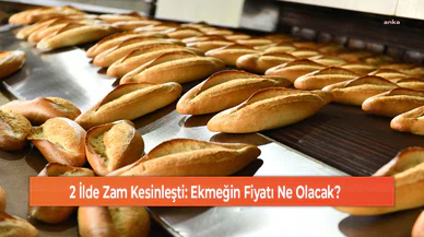 2 İlde Zam Kesinleşti: Ekmeğin Fiyatı Ne Olacak?