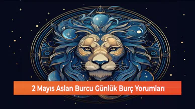 2 Mayıs Aslan Burcu Günlük Burç Yorumları