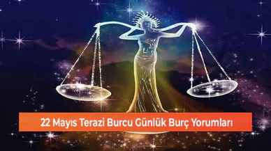 22 Mayıs Terazi Burcu Günlük Burç Yorumları