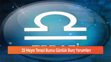 25 Mayıs Terazi Burcu Günlük Burç Yorumları