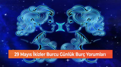 29 Mayıs İkizler Burcu Günlük Burç Yorumları
