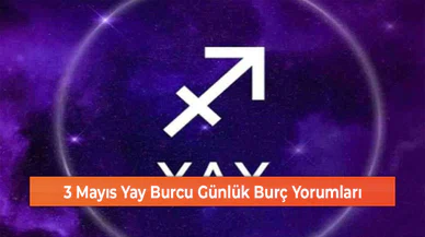 3 Mayıs Yay Burcu Günlük Burç Yorumları