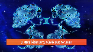 31 Mayıs İkizler Burcu Günlük Burç Yorumları