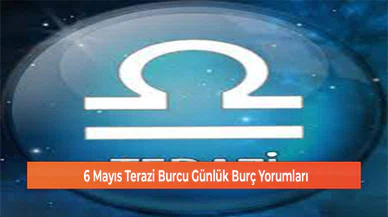 6 Mayıs Terazi Burcu Günlük Burç Yorumları